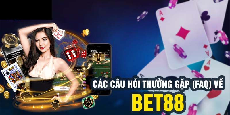 Câu hỏi thường gặp khi tham gia cá cược tại BET88 