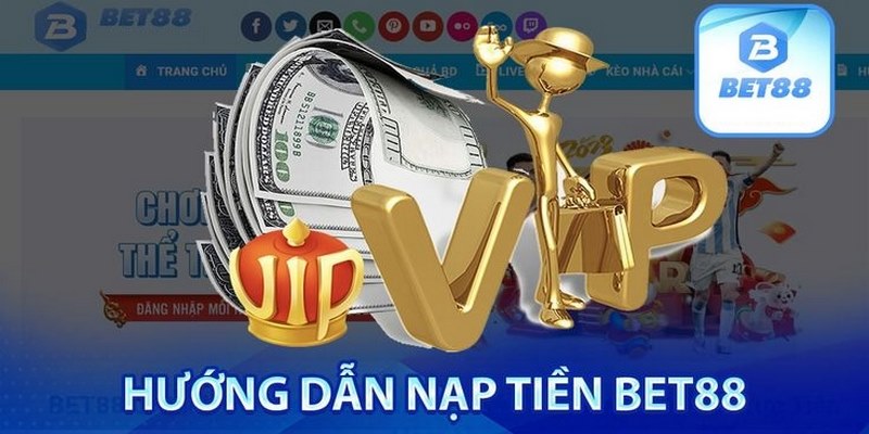 Hướng dẫn nạp tiền BET88 qua 3 phương thức