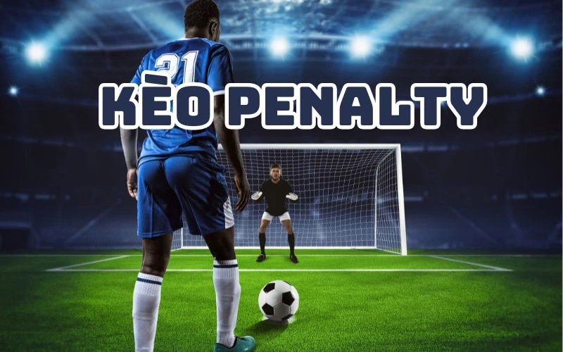 Quy Định Của Nhà Cái Về Kèo Penalty Là Gì