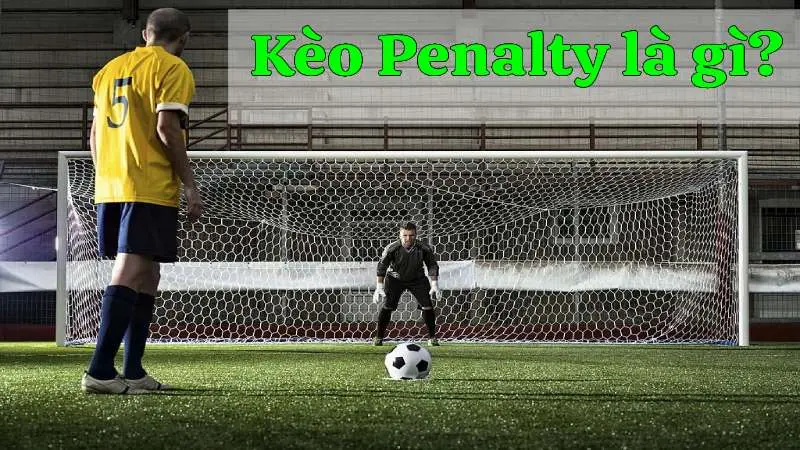 Khám Phá Về Kèo Penalty Là Gì