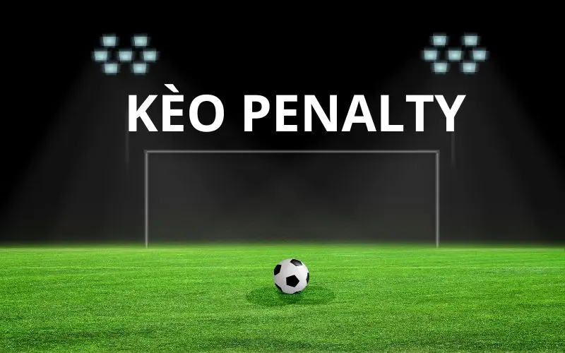 Loại Hình Cá Cược Kèo Penalty Là gì